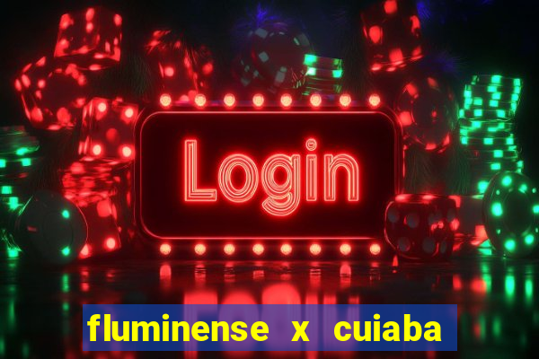 fluminense x cuiaba ao vivo